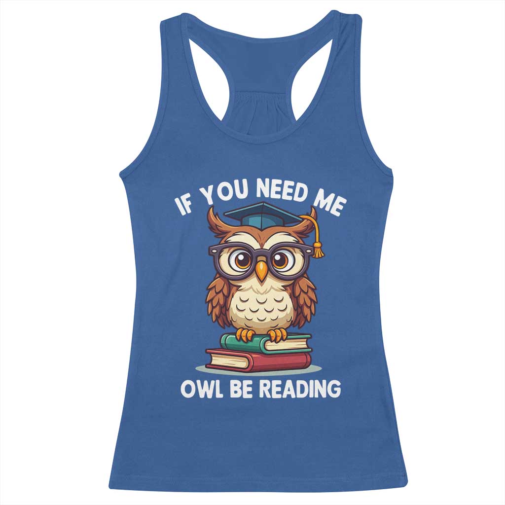 Funny Book Lover Students Racerback Tank Top If You Need Me Owl Be Reading - Wonder Print Shop