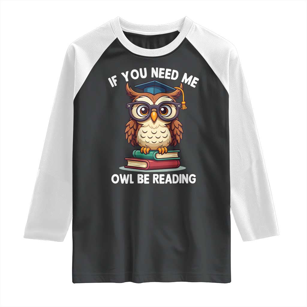 Funny Book Lover Students Raglan Shirt If You Need Me Owl Be Reading - Wonder Print Shop