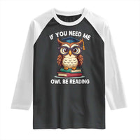 Funny Book Lover Students Raglan Shirt If You Need Me Owl Be Reading - Wonder Print Shop