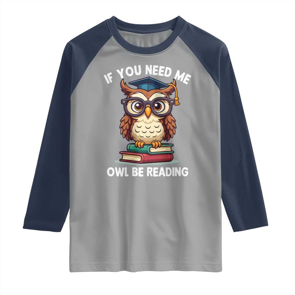 Funny Book Lover Students Raglan Shirt If You Need Me Owl Be Reading - Wonder Print Shop
