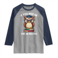 Funny Book Lover Students Raglan Shirt If You Need Me Owl Be Reading - Wonder Print Shop