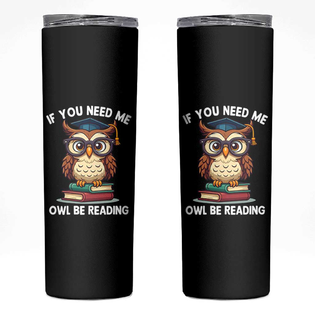 Funny Book Lover Students Skinny Tumbler If You Need Me Owl Be Reading