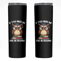 Funny Book Lover Students Skinny Tumbler If You Need Me Owl Be Reading