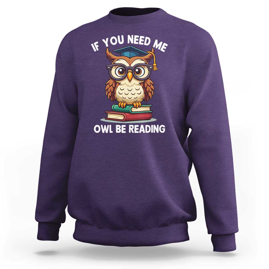 Funny Book Lover Students Sweatshirt If You Need Me Owl Be Reading - Wonder Print Shop