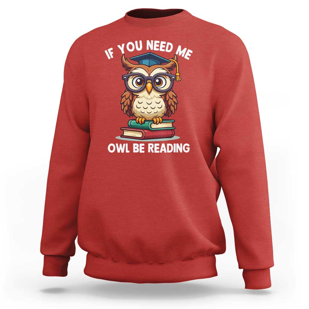 Funny Book Lover Students Sweatshirt If You Need Me Owl Be Reading - Wonder Print Shop