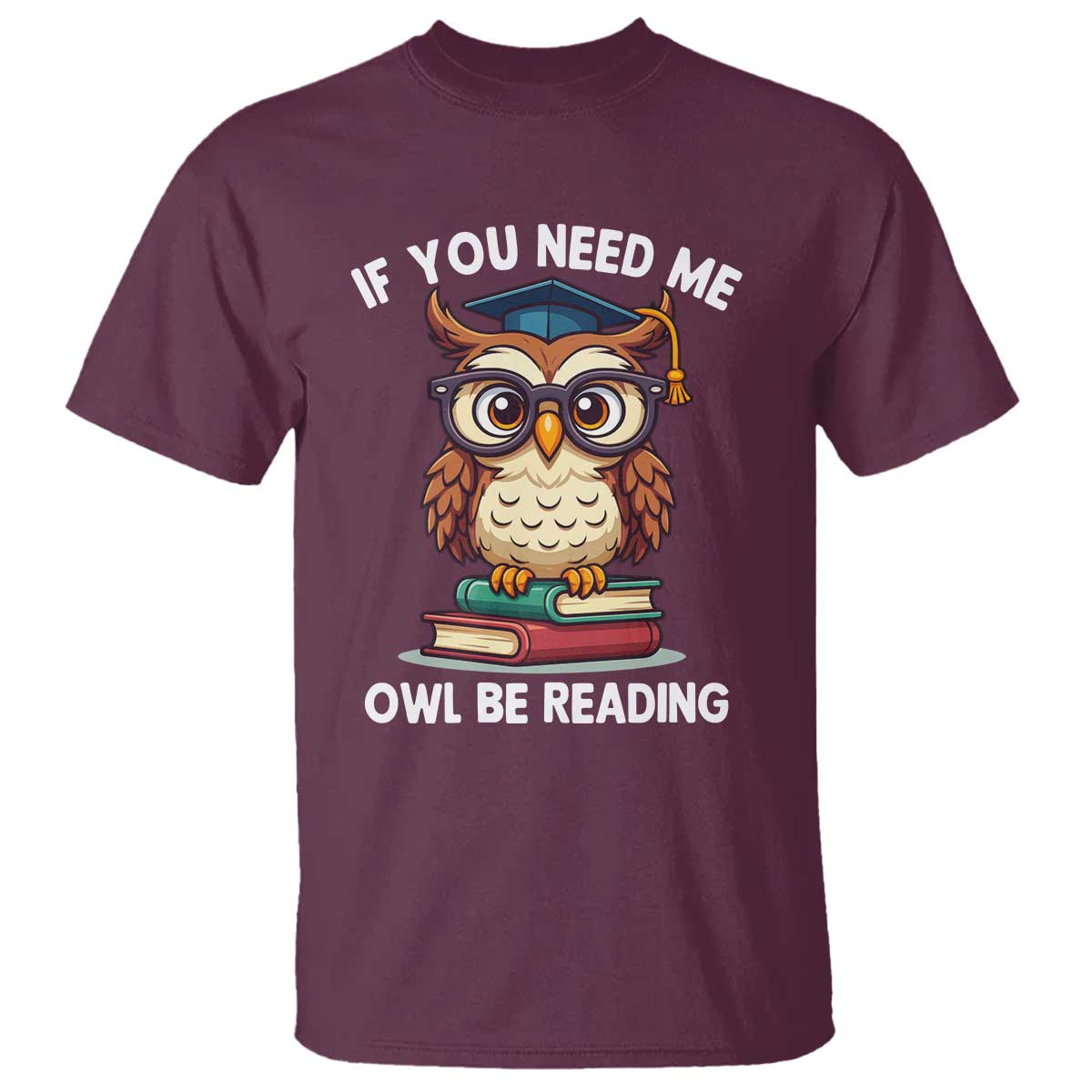 Funny Book Lover Students T Shirt If You Need Me Owl Be Reading - Wonder Print Shop