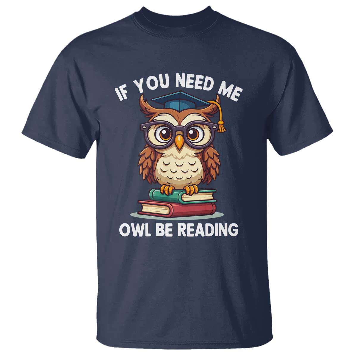 Funny Book Lover Students T Shirt If You Need Me Owl Be Reading - Wonder Print Shop