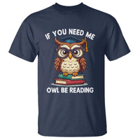 Funny Book Lover Students T Shirt If You Need Me Owl Be Reading - Wonder Print Shop