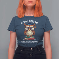 Funny Book Lover Students T Shirt For Women If You Need Me Owl Be Reading - Wonder Print Shop