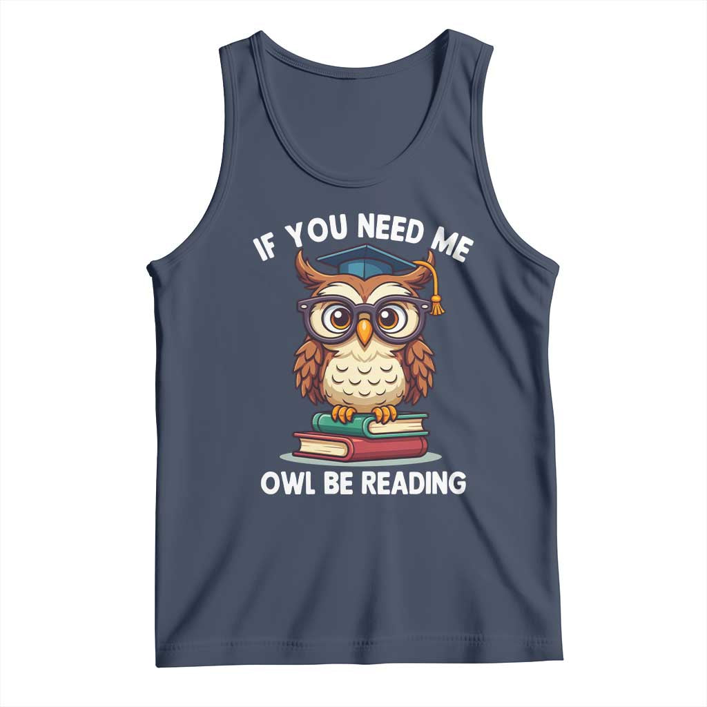 Funny Book Lover Students Tank Top If You Need Me Owl Be Reading - Wonder Print Shop