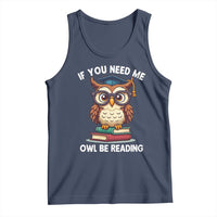 Funny Book Lover Students Tank Top If You Need Me Owl Be Reading - Wonder Print Shop