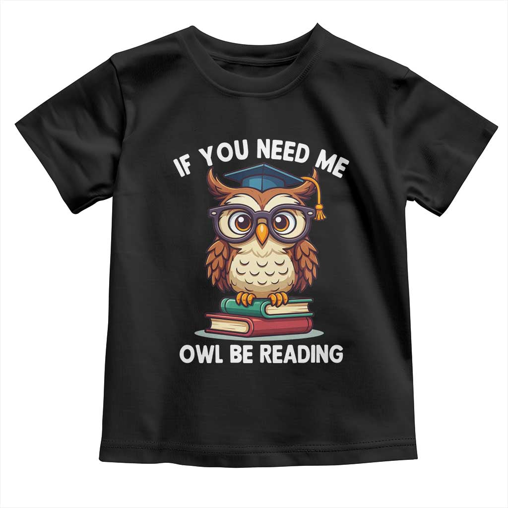 Funny Book Lover Students Toddler T Shirt If You Need Me Owl Be Reading - Wonder Print Shop