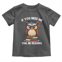 Funny Book Lover Students Toddler T Shirt If You Need Me Owl Be Reading - Wonder Print Shop