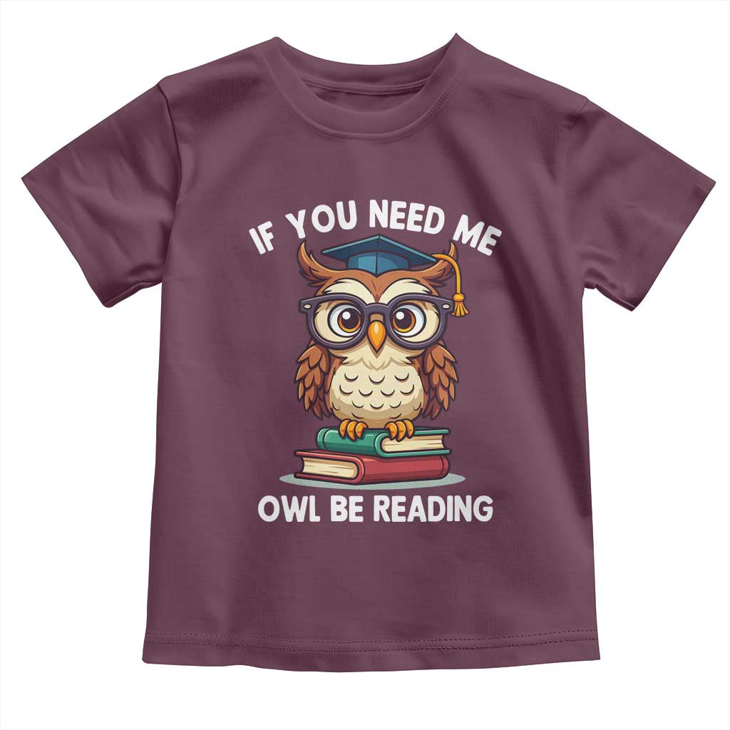 Funny Book Lover Students Toddler T Shirt If You Need Me Owl Be Reading - Wonder Print Shop