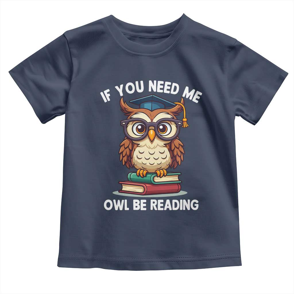 Funny Book Lover Students Toddler T Shirt If You Need Me Owl Be Reading - Wonder Print Shop