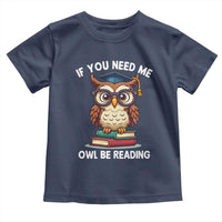 Funny Book Lover Students Toddler T Shirt If You Need Me Owl Be Reading - Wonder Print Shop