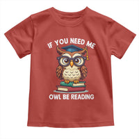 Funny Book Lover Students Toddler T Shirt If You Need Me Owl Be Reading - Wonder Print Shop