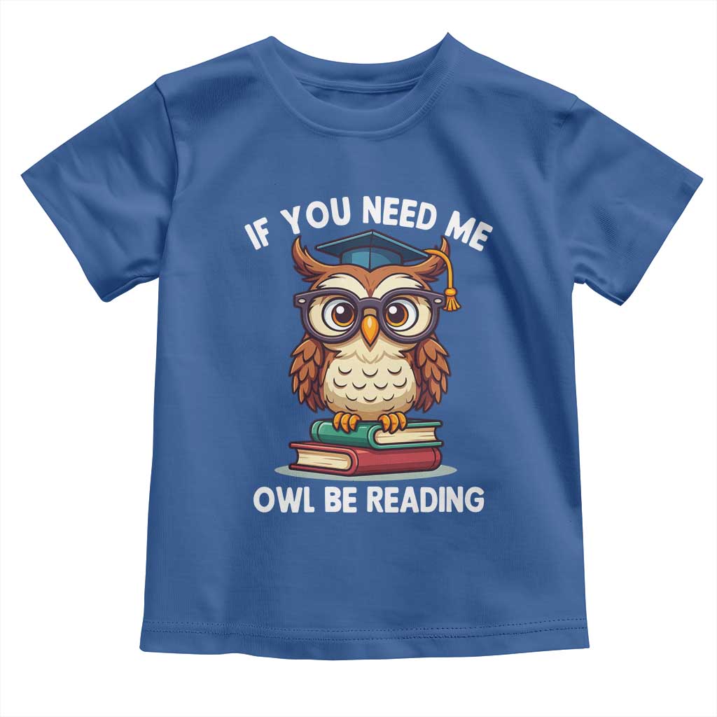 Funny Book Lover Students Toddler T Shirt If You Need Me Owl Be Reading - Wonder Print Shop