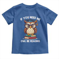 Funny Book Lover Students Toddler T Shirt If You Need Me Owl Be Reading - Wonder Print Shop