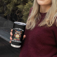 Funny Book Lover Students Tumbler Cup If You Need Me Owl Be Reading