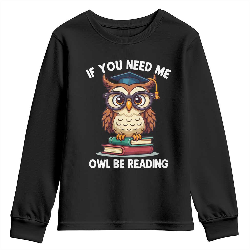 Funny Book Lover Students Youth Sweatshirt If You Need Me Owl Be Reading - Wonder Print Shop