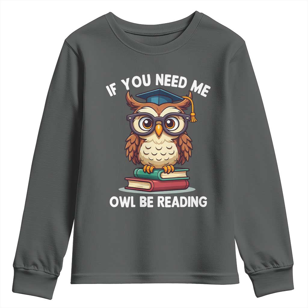 Funny Book Lover Students Youth Sweatshirt If You Need Me Owl Be Reading - Wonder Print Shop
