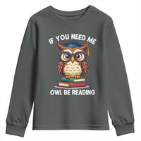 Funny Book Lover Students Youth Sweatshirt If You Need Me Owl Be Reading - Wonder Print Shop