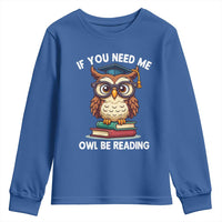 Funny Book Lover Students Youth Sweatshirt If You Need Me Owl Be Reading - Wonder Print Shop