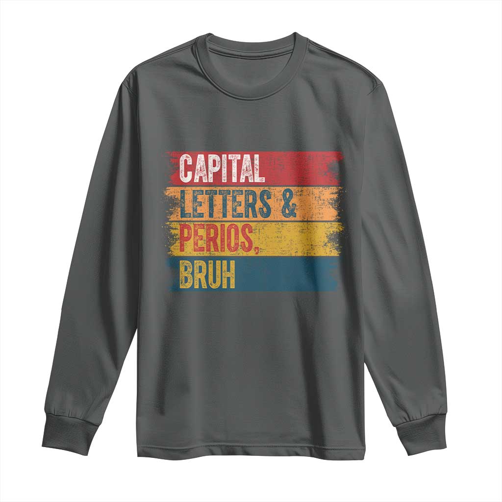 Funny English ELA Teacher Long Sleeve Shirt Capital Letters And Periods Bruh - Wonder Print Shop