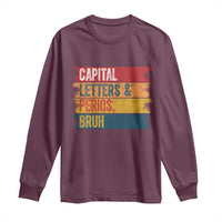 Funny English ELA Teacher Long Sleeve Shirt Capital Letters And Periods Bruh - Wonder Print Shop