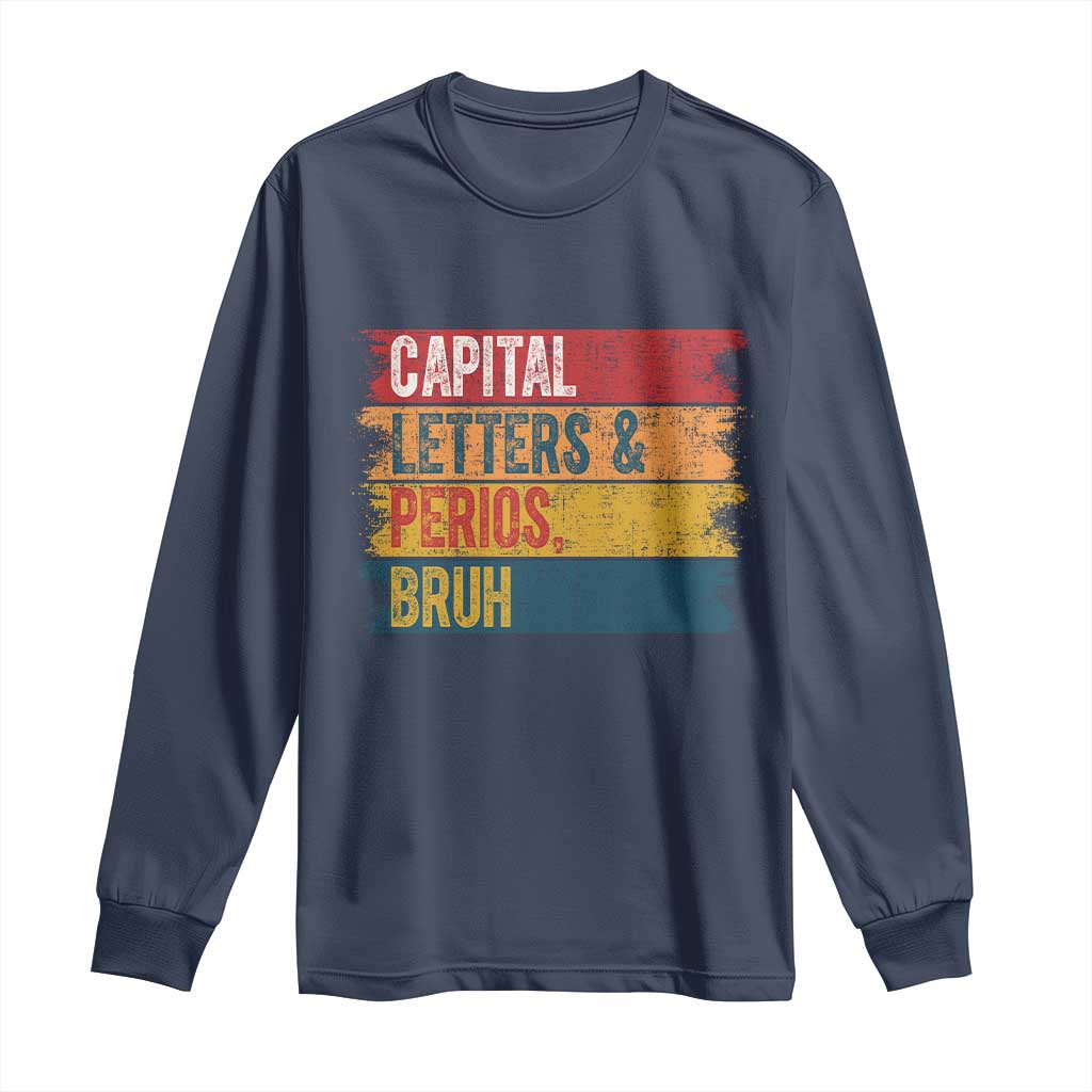 Funny English ELA Teacher Long Sleeve Shirt Capital Letters And Periods Bruh - Wonder Print Shop