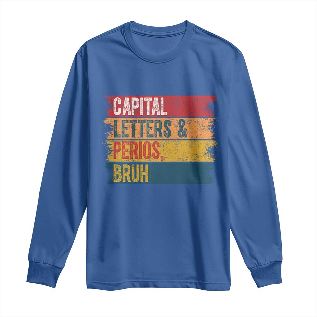 Funny English ELA Teacher Long Sleeve Shirt Capital Letters And Periods Bruh - Wonder Print Shop