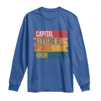 Funny English ELA Teacher Long Sleeve Shirt Capital Letters And Periods Bruh - Wonder Print Shop