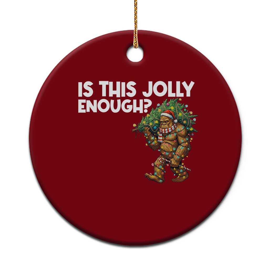 Funny Bigfoot Christmas Ceramic Ornament Is This Jolly Enough - Wonder Print Shop