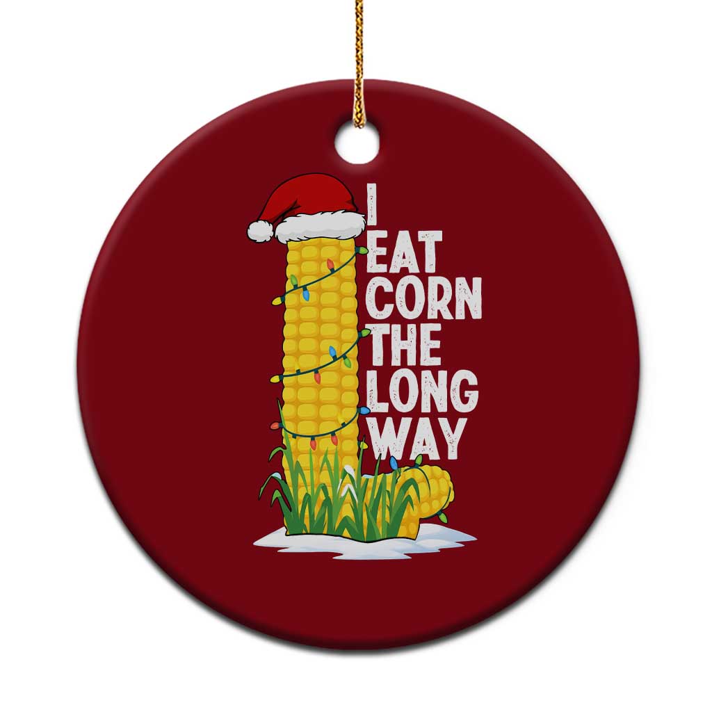 I Eat Corn The Long Way Ceramic Ornament Funny Corn Adult Humor Christmas - Wonder Print Shop