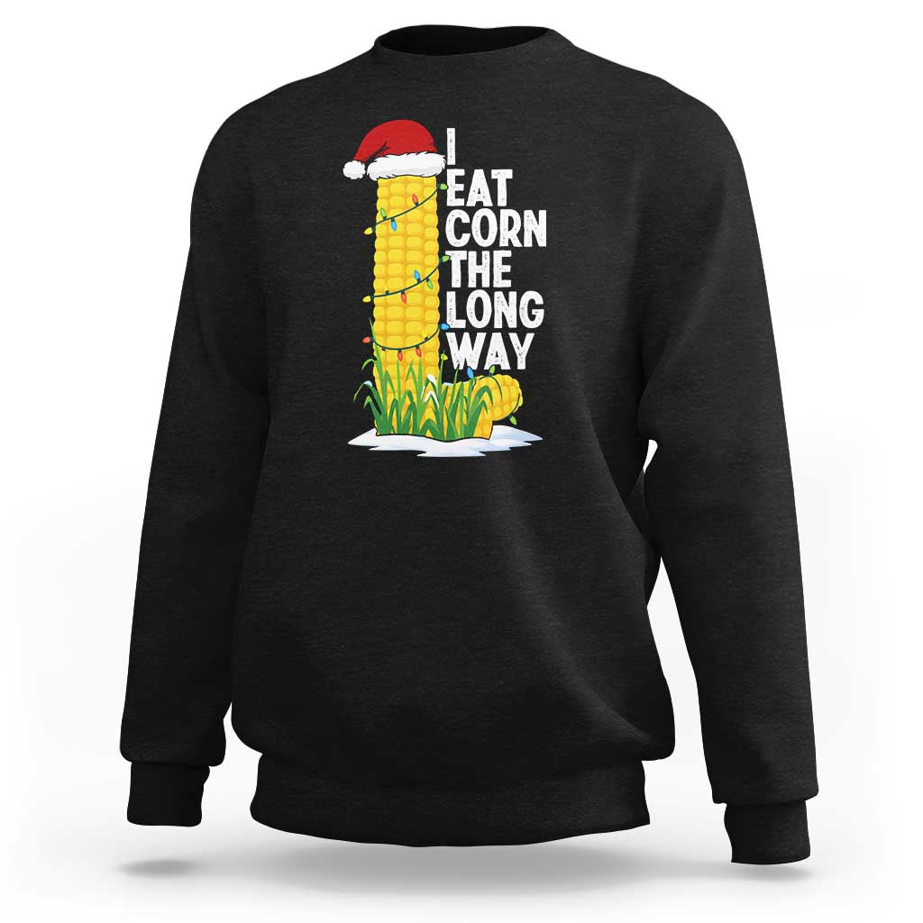 I Eat Corn The Long Way Sweatshirt Funny Corn Adult Humor Christmas - Wonder Print Shop
