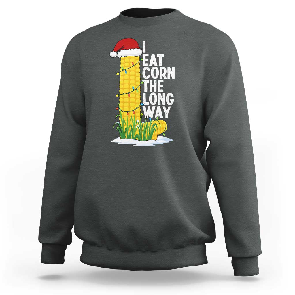 I Eat Corn The Long Way Sweatshirt Funny Corn Adult Humor Christmas - Wonder Print Shop
