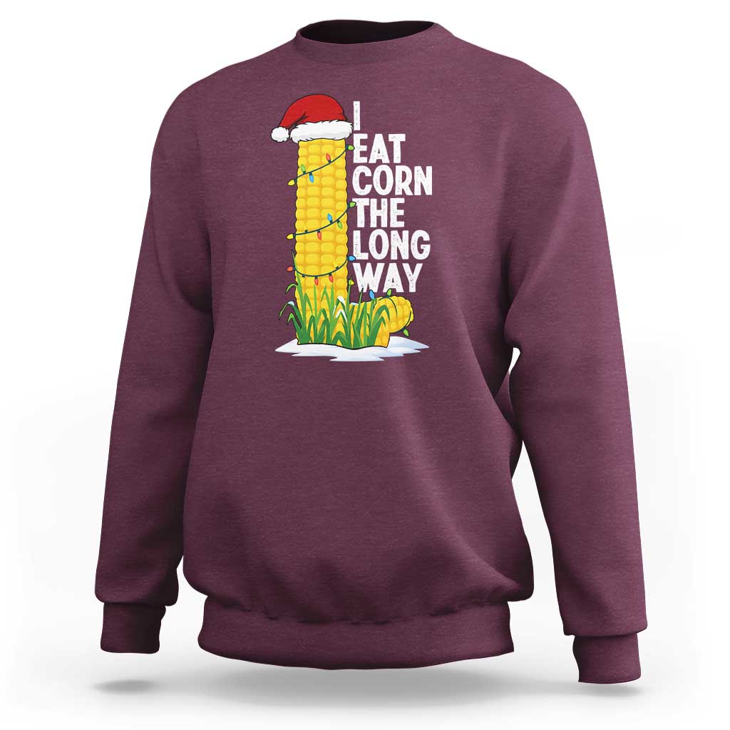 I Eat Corn The Long Way Sweatshirt Funny Corn Adult Humor Christmas - Wonder Print Shop