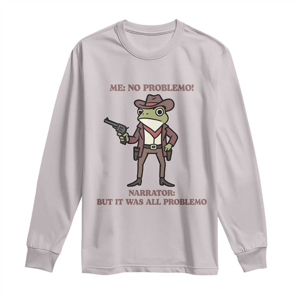 Cowboy Frog Meme Long Sleeve Shirt Funny Me No Problemo Narrator - Wonder Print Shop
