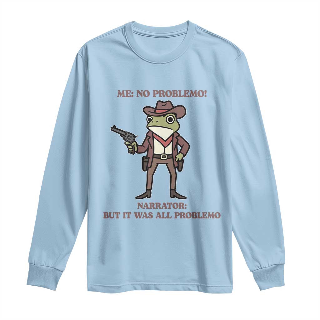 Cowboy Frog Meme Long Sleeve Shirt Funny Me No Problemo Narrator - Wonder Print Shop