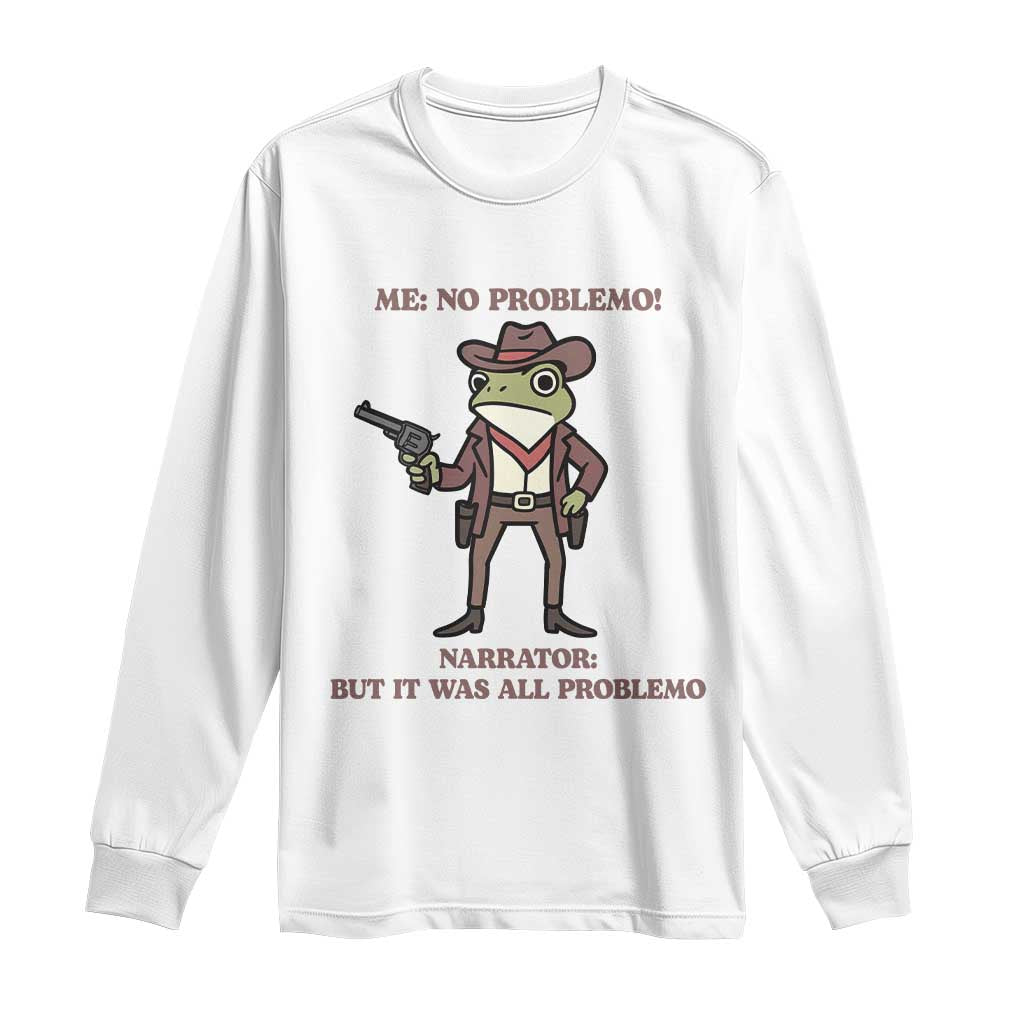 Cowboy Frog Meme Long Sleeve Shirt Funny Me No Problemo Narrator - Wonder Print Shop