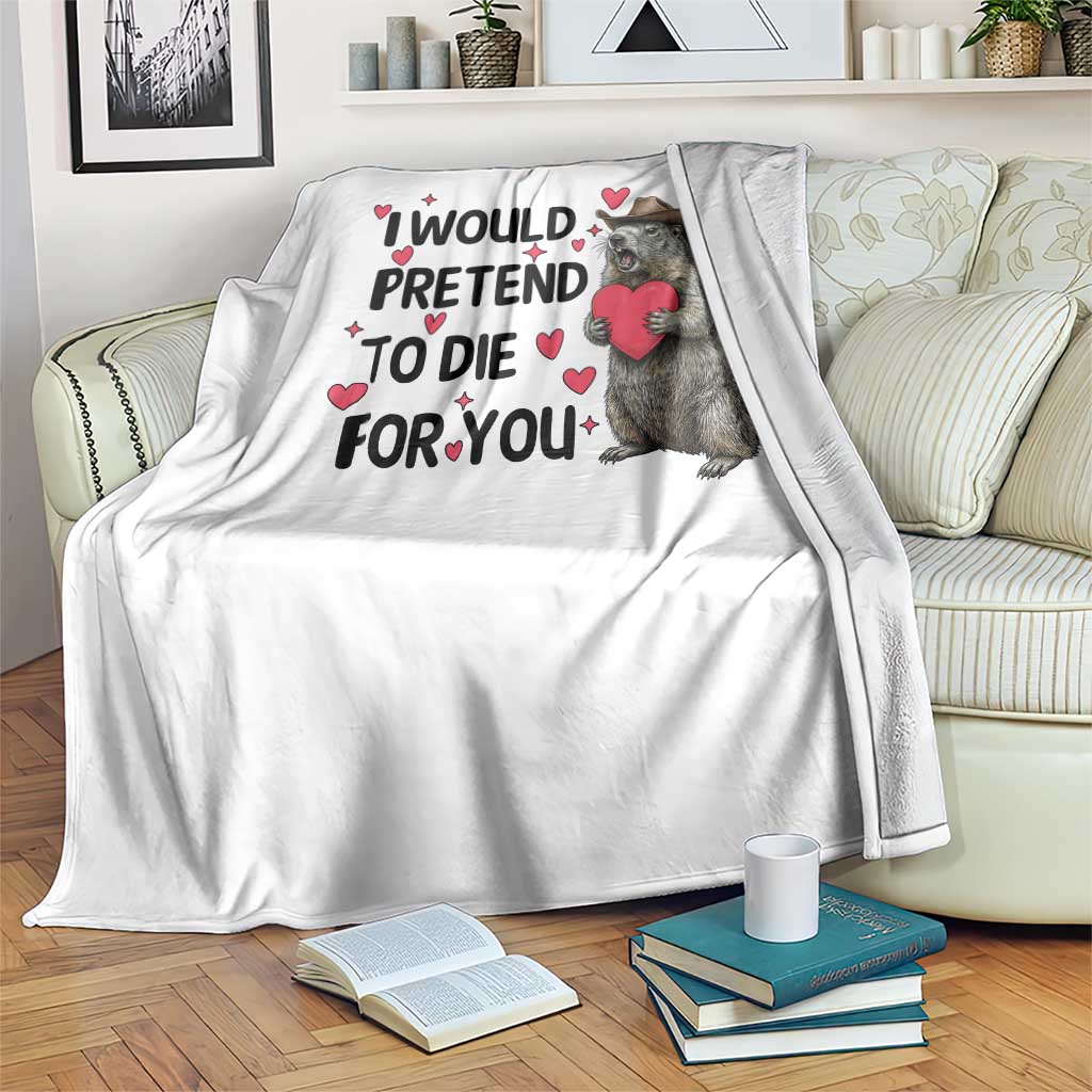 Funny Groundhog Valentines Throw Blanket I Would Pretend To Die For You - Wonder Print Shop