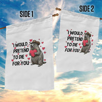 Funny Groundhog Valentines Garden Flag I Would Pretend To Die For You - Wonder Print Shop