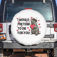Funny Groundhog Valentines Spare Tire Cover I Would Pretend To Die For You - Wonder Print Shop