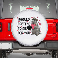 Funny Groundhog Valentines Spare Tire Cover I Would Pretend To Die For You - Wonder Print Shop