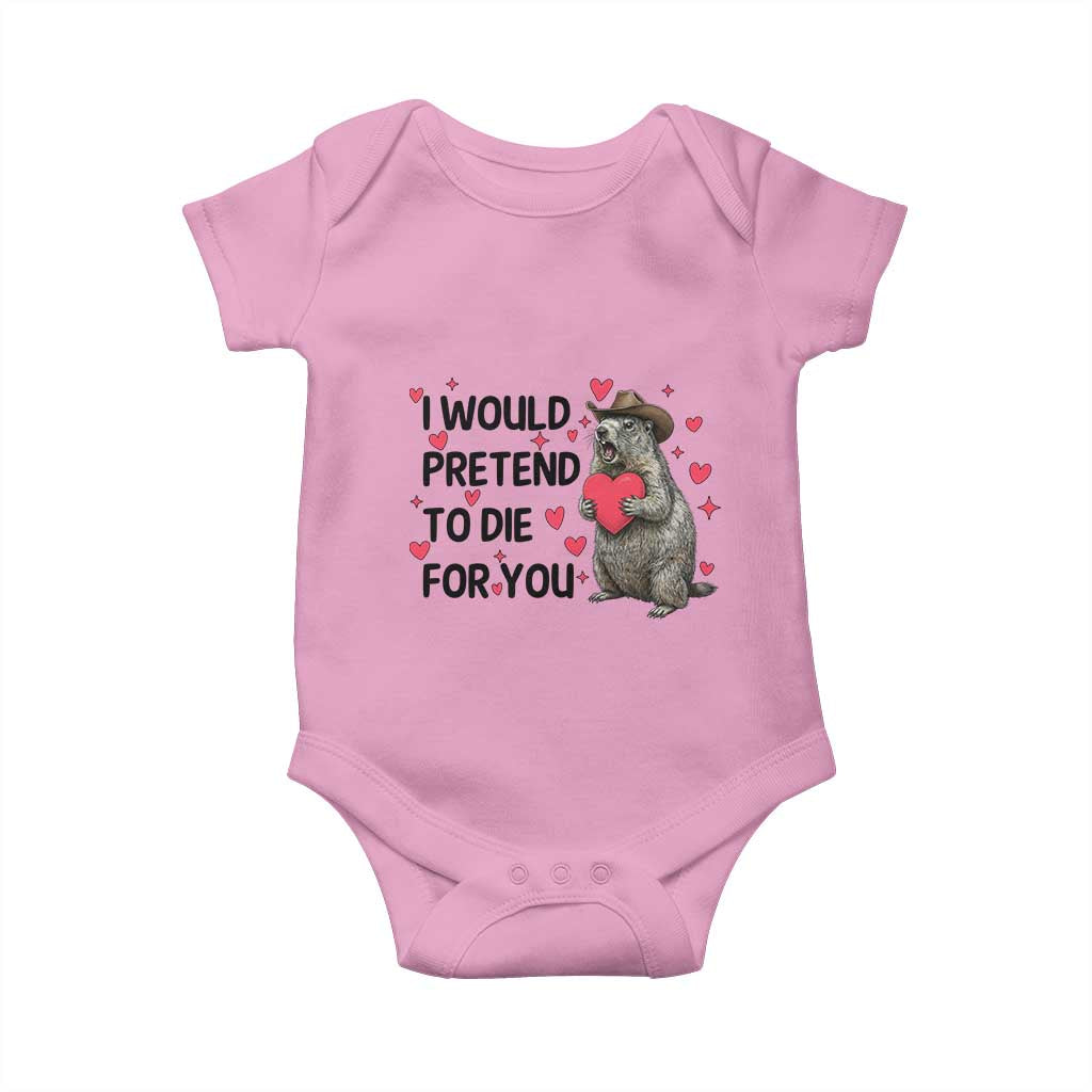 Funny Groundhog Valentines Baby Onesie I Would Pretend To Die For You - Wonder Print Shop