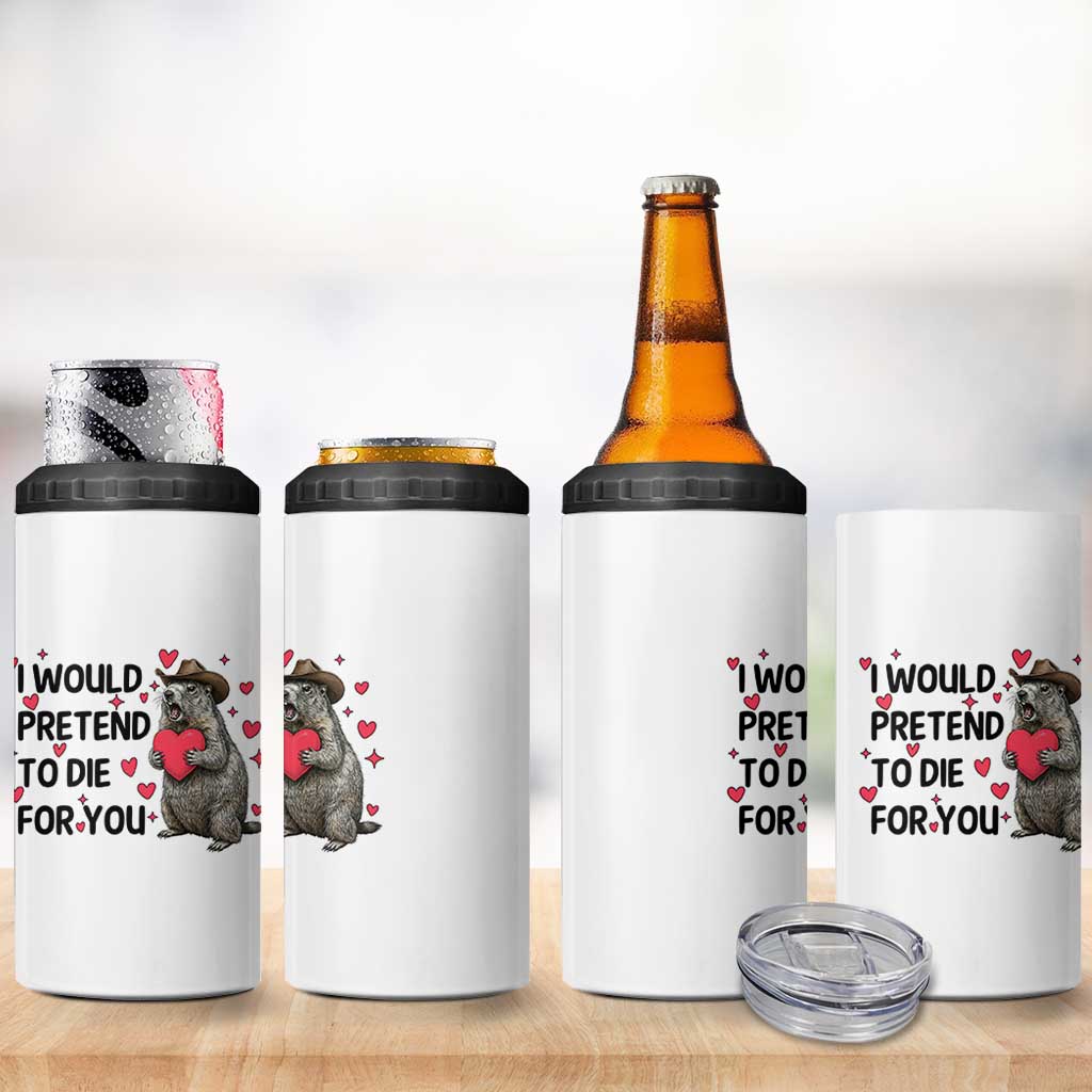 Funny Groundhog Valentines 4 in 1 Can Cooler Tumbler I Would Pretend To Die For You - Wonder Print Shop