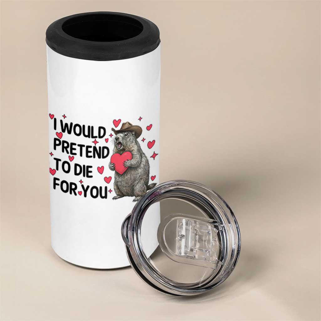 Funny Groundhog Valentines 4 in 1 Can Cooler Tumbler I Would Pretend To Die For You - Wonder Print Shop