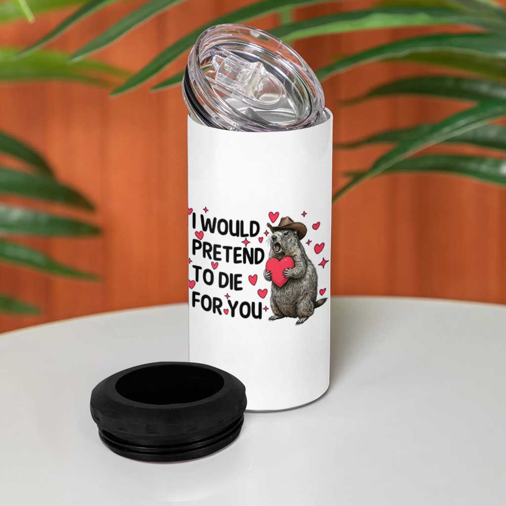 Funny Groundhog Valentines 4 in 1 Can Cooler Tumbler I Would Pretend To Die For You - Wonder Print Shop