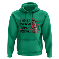Funny Groundhog Valentines Hoodie I Would Pretend To Die For You - Wonder Print Shop